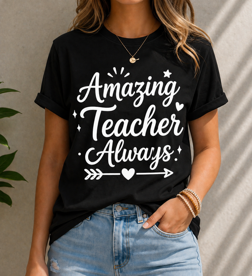 Amazing Teacher Always Vinyl T-Shirt | Cute Teacher Appreciation Tee