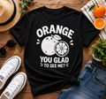 Orange You Glad To See Me Funny Vinyl T-Shirt | Cute Citrus Pun Tee
