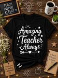 Amazing Teacher Always Vinyl T-Shirt | Cute Teacher Appreciation Tee