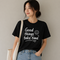 "Good Things Take Time" Custom Graphic T-Shirt
